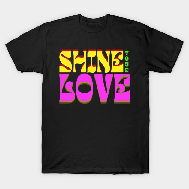 Shine Your Love T-Shirt by TJWDraws